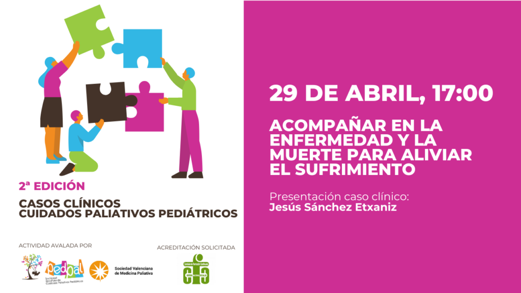 Primera sesión de casos clínicos en cuidados paliativos pediátricos: Acompañar en la enfermedad y la muerte con el Dr. Jesús Sánchez Etxaniz